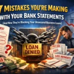7 Mistakes You’re Making with Your Bank Statements (And How They’re Blocking Your Unsecured Business Loans)