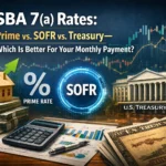 SBA 7(a) Rates: Prime vs. SOFR vs. Treasury, Which Is Better For Your Monthly Payment?