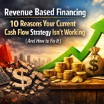 Revenue Based Financing: 10 Reasons Your Current Cash Flow Strategy Isn’t Working (And How to Fix It)