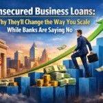 Unsecured Business Loans: Why They’ll Change the Way You Scale While Banks Are Saying No